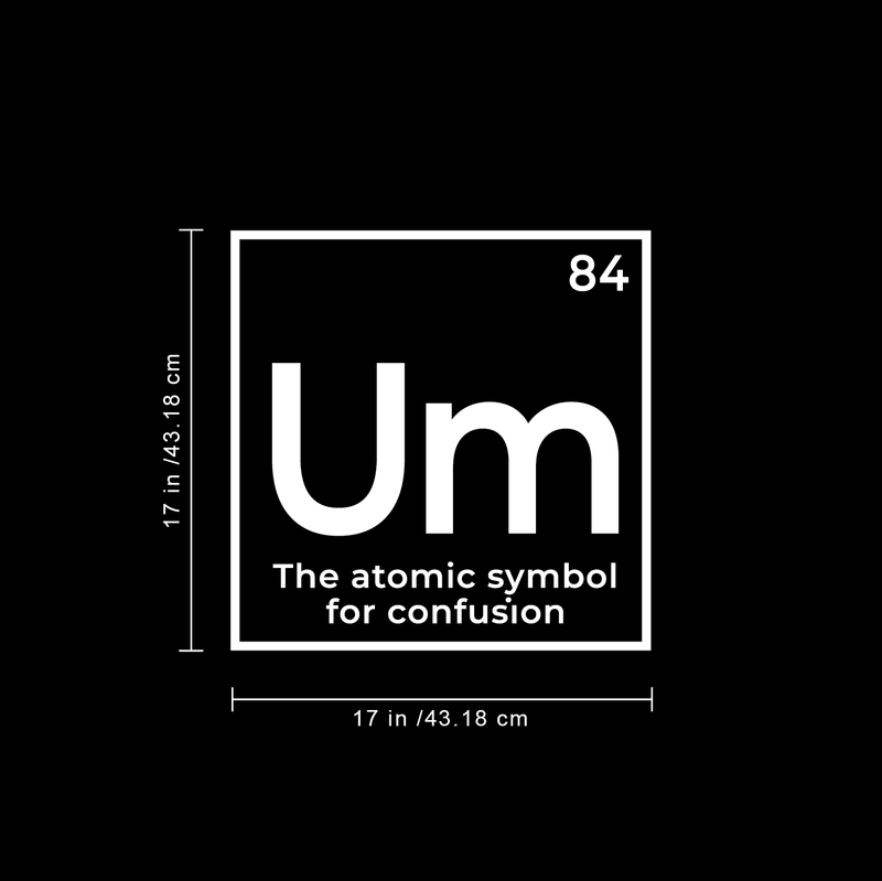 Vinyl Wall Art Decal - Um The Atomic Symbol For Confusion - 17" x 17" - Funny Adult Humor Witty Quote For Home Bedroom Dorm Room Living Room Decoration Sticker 5