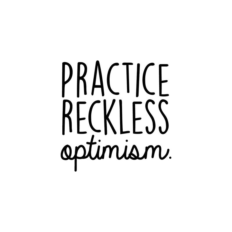 Vinyl Wall Art Decal - Practice Reckless Optimism - Modern Positive Inspirational Quote For Home Bedroom Living Room Kids Room Office School Decoration Sticker 5