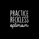 Vinyl Wall Art Decal - Practice Reckless Optimism - 17" x 17" - Modern Positive Inspirational Quote For Home Bedroom Living Room Kids Room Office School Decoration Sticker 5