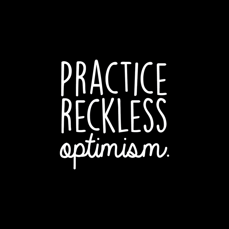 Vinyl Wall Art Decal - Practice Reckless Optimism - 17" x 17" - Modern Positive Inspirational Quote For Home Bedroom Living Room Kids Room Office School Decoration Sticker 4