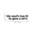 Vinyl Wall Art Decal - My Soul's Too Lit To Give A Sh!t - 7" x 30" - Modern Positive Motivational Life Quote For Home Bedroom Closet Dorm Room Living Room Apartment Decoration Sticker 1