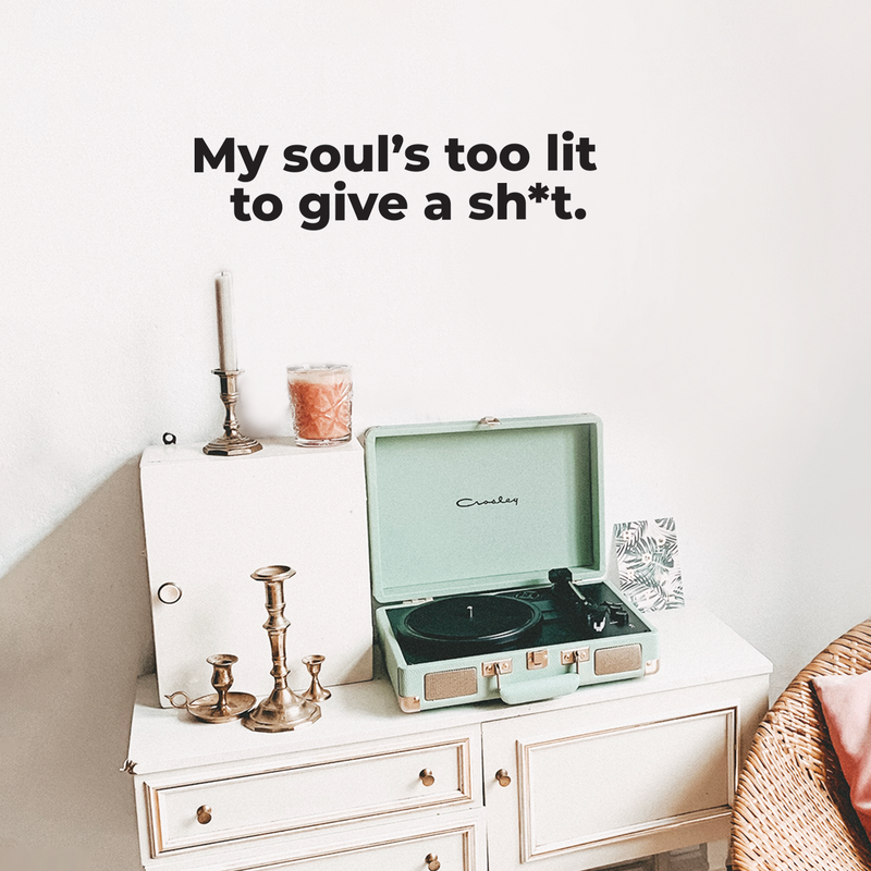 Vinyl Wall Art Decal - My Soul's Too Lit To Give A Sh!t - 7" x 30" - Modern Positive Motivational Life Quote For Home Bedroom Closet Dorm Room Living Room Apartment Decoration Sticker 2