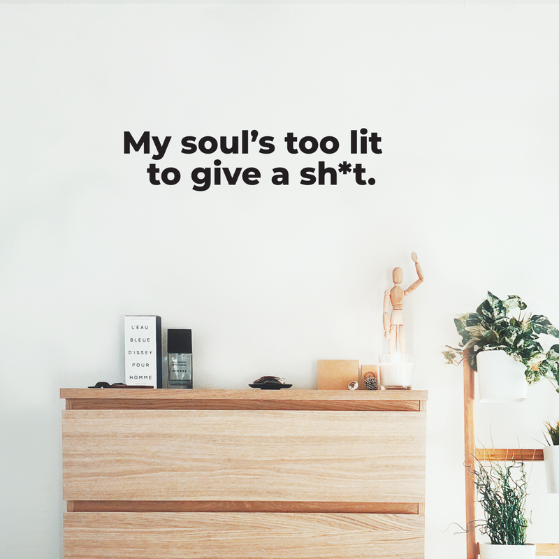 Vinyl Wall Art Decal - My Soul's Too Lit To Give A Sh!t - 7" x 30" - Modern Positive Motivational Life Quote For Home Bedroom Closet Dorm Room Living Room Apartment Decoration Sticker 3