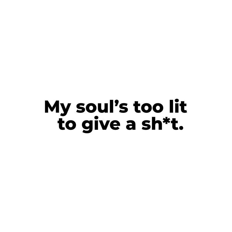 Vinyl Wall Art Decal - My Soul's Too Lit To Give A Sh!t - 7" x 30" - Modern Positive Motivational Life Quote For Home Bedroom Closet Dorm Room Living Room Apartment Decoration Sticker 5