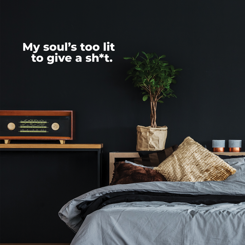 Vinyl Wall Art Decal - My Soul's Too Lit To Give A Sh!t - 7" x 30" - Modern Positive Motivational Life Quote For Home Bedroom Closet Dorm Room Living Room Apartment Decoration Sticker 3