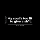 Vinyl Wall Art Decal - My Soul's Too Lit To Give A Sh!t - 7" x 30" - Modern Positive Motivational Life Quote For Home Bedroom Closet Dorm Room Living Room Apartment Decoration Sticker 5