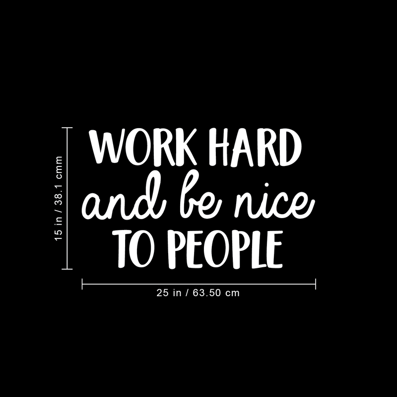 Vinyl Wall Art Decal - Work Hard And Be Nice To People - 15" x 25" - Trendy Motivational Quote For Home Bedroom Office Workplace School Classroom Decoration Sticker 4