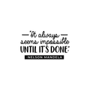 Vinyl Wall Art Decal - It Always Seems Impossible Until It's Done Nelson Mandela - 17" x 29" - Modern Inspirational Quote For Home Bedroom Office Workplace School Classroom Decoration Sticker 4