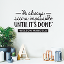 Vinyl Wall Art Decal - It Always Seems Impossible Until It's Done Nelson Mandela - 17" x 29" - Modern Inspirational Quote For Home Bedroom Office Workplace School Classroom Decoration Sticker 3