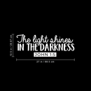Vinyl Wall Art Decal - The Light Shines In The Darkness John 1:5 - 10.5" x 27" - Modern Inspirational Religious Quote For Home Bedroom Office Workplace Church Decoration Sticker 3