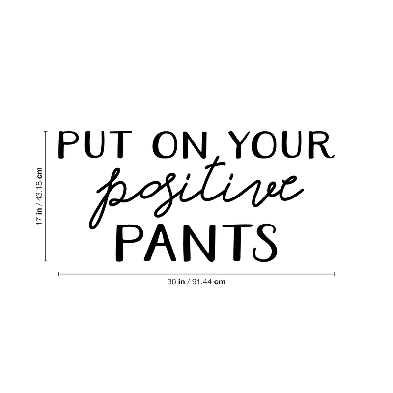 Vinyl Wall Art Decal - Put On Your Positive Pants - 17" x 36" - Trendy Motivational Optimistic Quote For Home Bedroom Closet Bathroom Office Workplace Decoration Sticker 4