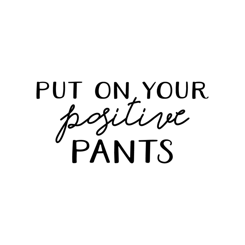 Vinyl Wall Art Decal - Put On Your Positive Pants - Trendy Motivational Optimistic Quote For Home Bedroom Closet Bathroom Office Workplace Decoration Sticker 5