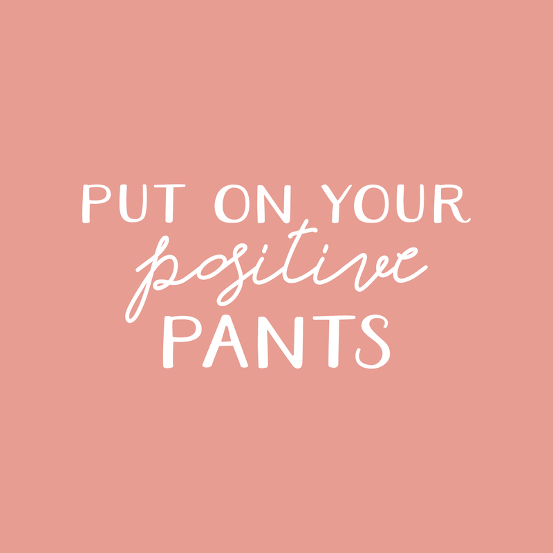 Vinyl Wall Art Decal - Put On Your Positive Pants - 17" x 36" - Trendy Motivational Optimistic Quote For Home Bedroom Closet Bathroom Office Workplace Decoration Sticker 3