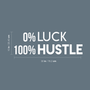 Vinyl Wall Art Decal - O Luck 100 Hustle - 10" x 30" - Trendy Motivational Quote For Home Bedroom Closet Office Workplace School Classroom Decoration Sticker 3