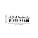 Vinyl Wall Art Decal - Half Of Her Beauty Is Her Brain - 8" x 27" - Modern Inspirational Quote For Home Bedroom Closet Living Room Apartment Office Decoration Sticker 4