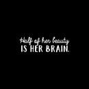 Vinyl Wall Art Decal - Half Of Her Beauty Is Her Brain - 8" x 27" - Modern Inspirational Quote For Home Bedroom Closet Living Room Apartment Office Decoration Sticker 3
