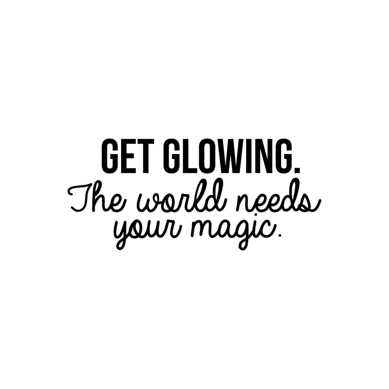 Vinyl Wall Art Decal - Get Glowing The World Needs Your Magic - 10.5" x 24" - Trendy Positive Inspirational Self-Esteem Quote For Home Bedroom Closet Living Room Office Decoration Sticker 2