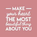 Vinyl Wall Art Decal - Make Your Heart The Most Beautiful Thing About You - 25" x 27" - Modern Motivational Women Quote For Home Bedroom Living Room Apartment Office Decoration Sticker 3
