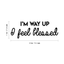 Vinyl Wall Art Decal - I'm Way Up I Feel Blessed - 11" x 30" - Modern Positive Spiritual Quote For Home Apartment Bedroom Living Room Office Decoration Sticker 4
