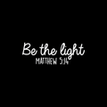 Vinyl Wall Art Decal - Be The Light Matthew 5:14 - 9" x 25" - Modern Inspirational Religious Bible Verse Quote For Home Bedroom Office Church Decoration Sticker 1