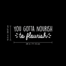 Vinyl Wall Art Decal - You Gotta Nourish To Flourish - 10.5" x 28" - Trendy Positive Motivational Quote For Home Living Room Classroom Office Business Decoration Sticker 3
