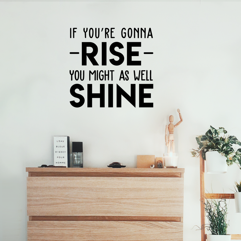 Vinyl Wall Art Decal - If You're Gonna Rise You Might As Well Shine - 23" x 22" - Modern Motivational Quote For Home Bedroom Living Room Office Workplace Decoration Sticker 3