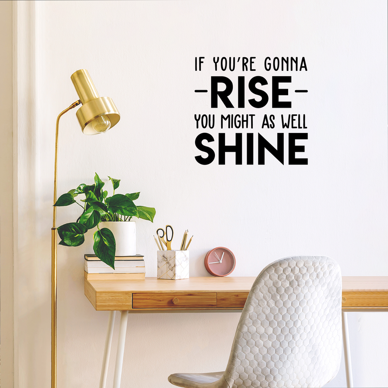 Vinyl Wall Art Decal - If You're Gonna Rise You Might As Well Shine - Modern Motivational Quote For Home Bedroom Living Room Office Workplace Decoration Sticker 2