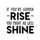 Vinyl Wall Art Decal - If You're Gonna Rise You Might As Well Shine - Modern Motivational Quote For Home Bedroom Living Room Office Workplace Decoration Sticker 1