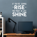 Vinyl Wall Art Decal - If You're Gonna Rise You Might As Well Shine - 23" x 22" - Modern Motivational Quote For Home Bedroom Living Room Office Workplace Decoration Sticker 3