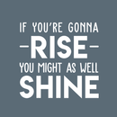 Vinyl Wall Art Decal - If You're Gonna Rise You Might As Well Shine - 23" x 22" - Modern Motivational Quote For Home Bedroom Living Room Office Workplace Decoration Sticker 5