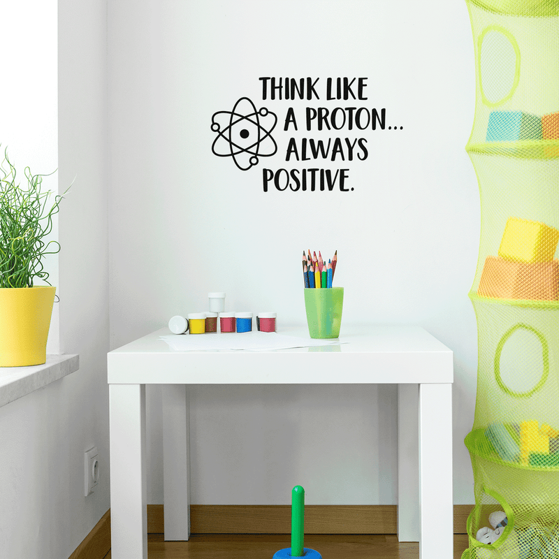 Vinyl Wall Art Decal - Think Like A Proton Always Positive - 17" x 28" - Wonderful Positive Inspirational Quote For Home Bedroom Kids Bedroom School Classroom Office Decoration Sticker 2