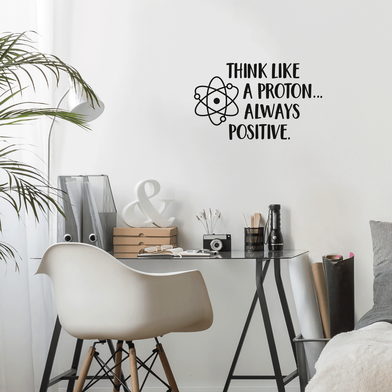 Vinyl Wall Art Decal - Think Like A Proton Always Positive - 17" x 28" - Wonderful Positive Inspirational Quote For Home Bedroom Kids Bedroom School Classroom Office Decoration Sticker 3