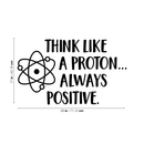 Vinyl Wall Art Decal - Think Like A Proton Always Positive - 17" x 28" - Wonderful Positive Inspirational Quote For Home Bedroom Kids Bedroom School Classroom Office Decoration Sticker 4