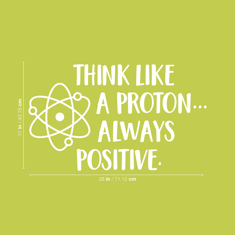 Vinyl Wall Art Decal - Think Like A Proton Always Positive - 17" x 28" - Wonderful Positive Inspirational Quote For Home Bedroom Kids Bedroom School Classroom Office Decoration Sticker 4