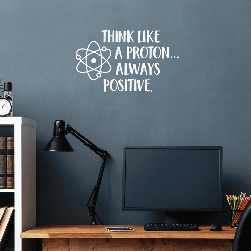 Vinyl Wall Art Decal - Think Like A Proton Always Positive - 17" x 28" - Wonderful Positive Inspirational Quote For Home Bedroom Kids Bedroom School Classroom Office Decoration Sticker 3