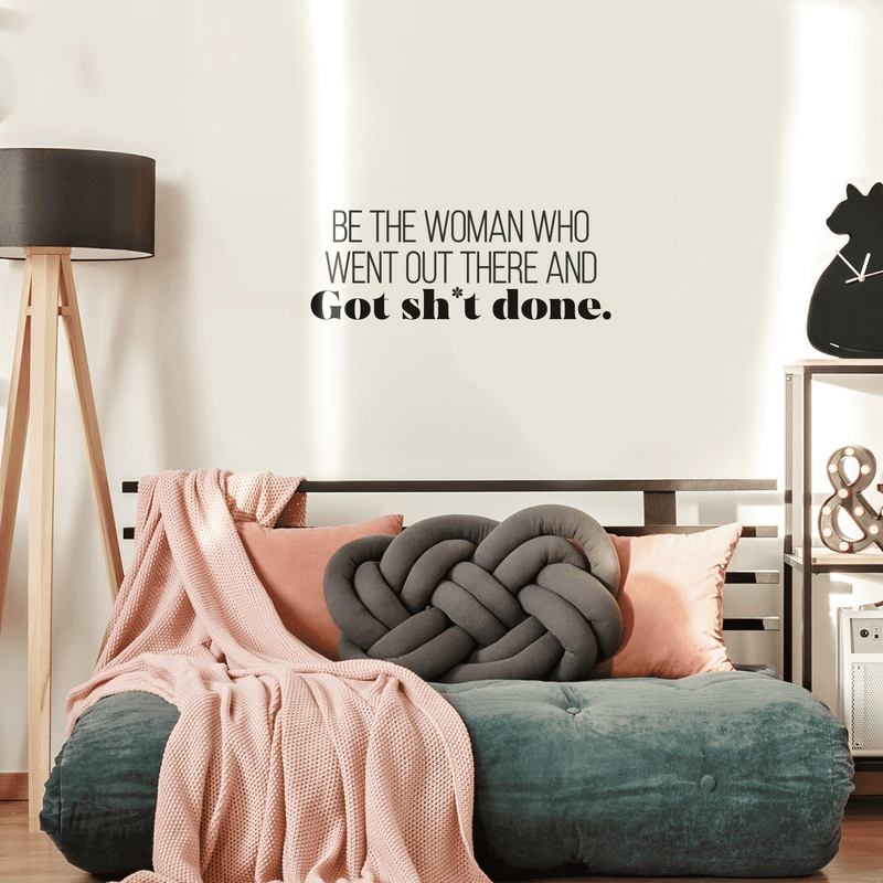 Vinyl Wall Art Decal - Be The Woman Who Went Out There And Got Sht Done. - 10" x 27.5" - Modern Motivational Women Quote For Home Bedroom Living Room Office Decoration Sticker 2