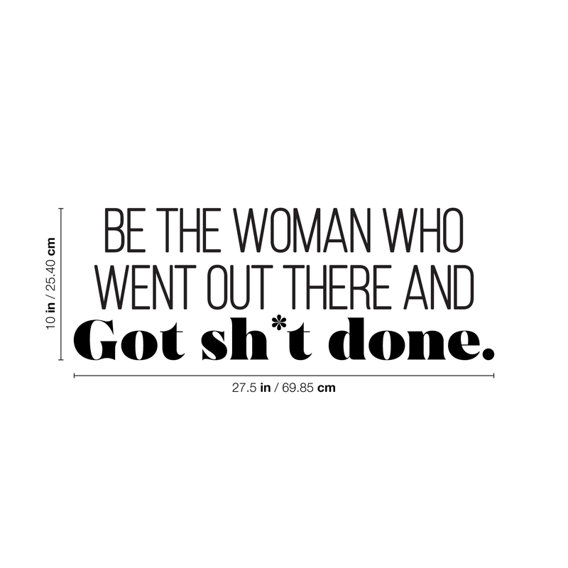 Vinyl Wall Art Decal - Be The Woman Who Went Out There And Got Sht Done. - 10" x 27.5" - Modern Motivational Women Quote For Home Bedroom Living Room Office Decoration Sticker 4