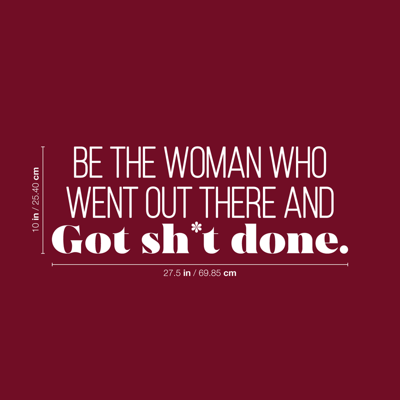 Vinyl Wall Art Decal - Be The Woman Who Went Out There And Got Sht Done. - 10" x 27.5" - Modern Motivational Women Quote For Home Bedroom Living Room Office Decoration Sticker 4