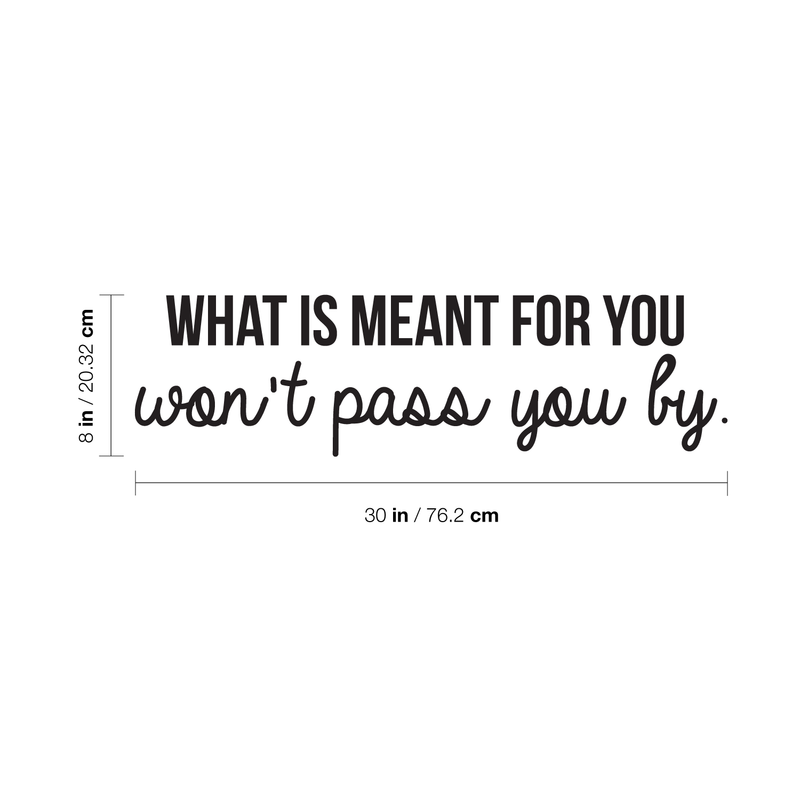 Vinyl Wall Art Decal - What Is Meant For You Won't Pass You By - 8" x 30" - Modern Inspirational Quote For Home Bedroom Living Room Office Workplace Decoration Sticker 1