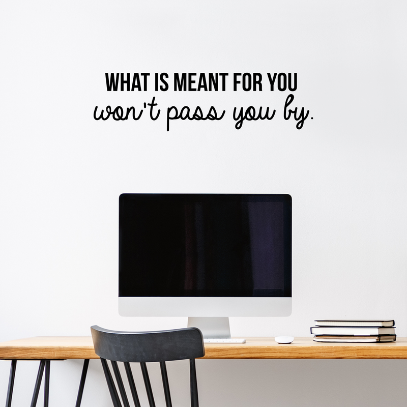 Vinyl Wall Art Decal - What Is Meant For You Won't Pass You By - 8" x 30" - Modern Inspirational Quote For Home Bedroom Living Room Office Workplace Decoration Sticker 3