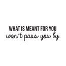 Vinyl Wall Art Decal - What Is Meant For You Won't Pass You By - Modern Inspirational Quote For Home Bedroom Living Room Office Workplace Decoration Sticker 5