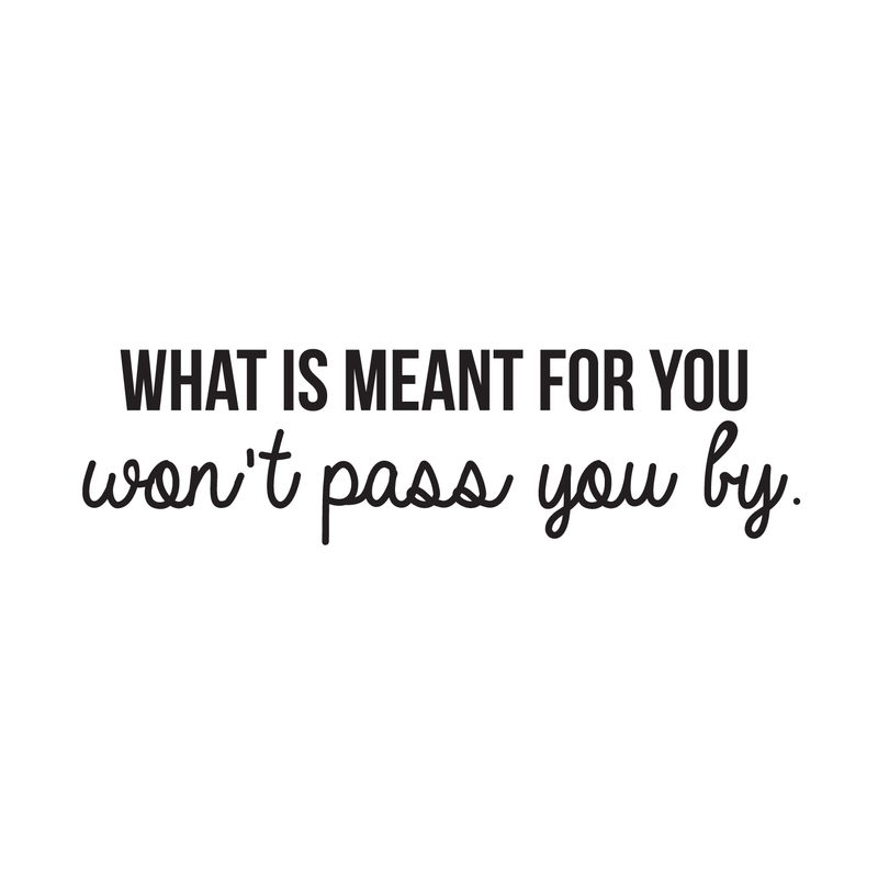 Vinyl Wall Art Decal - What Is Meant For You Won't Pass You By - Modern Inspirational Quote For Home Bedroom Living Room Office Workplace Decoration Sticker 1