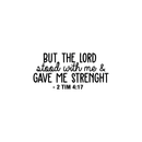 Vinyl Wall Art Decal - But The Lord Stood With Me & Gave Me Strenght - 10.5" x 22" - Modern Inspirational Religious Quote For Home Bedroom Office Church Decoration Sticker 2