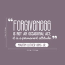 Vinyl Wall Art Decal - Forgiveness Is Not An Occasional Act - 17" x 28.5" - Modern Motivational Quote For Home Bedroom Living Room Office Workplace School Decoration Sticker 3