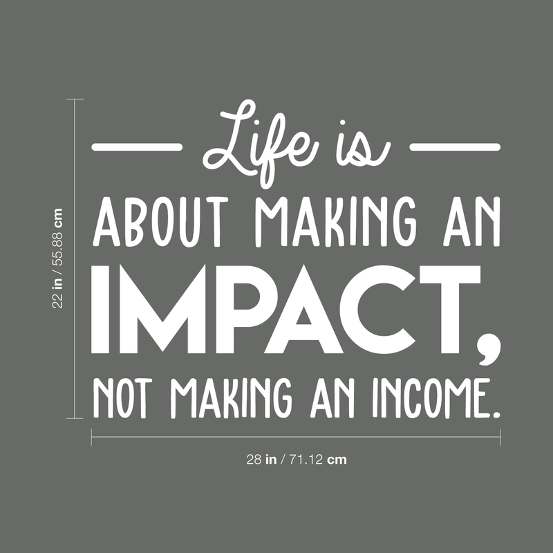 Vinyl Wall Art Decal - Life Is About Making An Impact Not Making An Income - 22" x 28" - Modern Inspirational Quote For Home Bedroom Living Room Office Workplace School Decoration Sticker 1