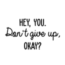 Vinyl Wall Art Decal - Hey You Don't Give Up Okay - Modern Motivational Quote For Home Bedroom Kids Room Office Workplace School Classroom Decoration Sticker 1