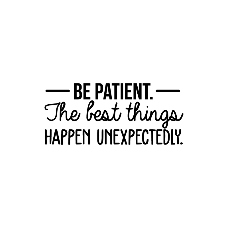 Vinyl Wall Art Decal - Be Patient The Best Things Happen Unexpectedly - 10. Modern Inspirational Fate Quote For Home Bedroom Living Room Office Workplace Decoration Sticker 1