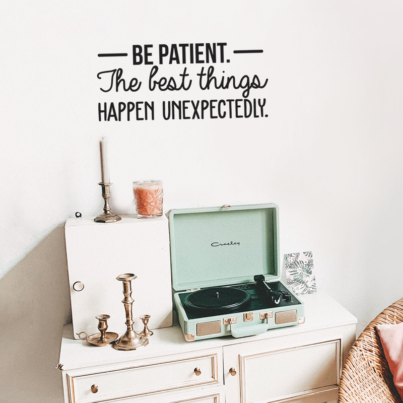 Vinyl Wall Art Decal - Be Patient The Best Things Happen Unexpectedly - 10.5" x 24" - Modern Inspirational Fate Quote For Home Bedroom Living Room Office Workplace Decoration Sticker 5