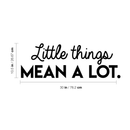 Vinyl Wall Art Decal - Little Things Mean A Lot - 10.5" x 30" - Modern Inspirational Quote For Home Bedroom Living Room Office Workplace School Store Decoration Sticker 1