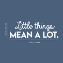 Vinyl Wall Art Decal - Little Things Mean A Lot - 10.5" x 30" - Modern Inspirational Quote For Home Bedroom Living Room Office Workplace School Store Decoration Sticker 1